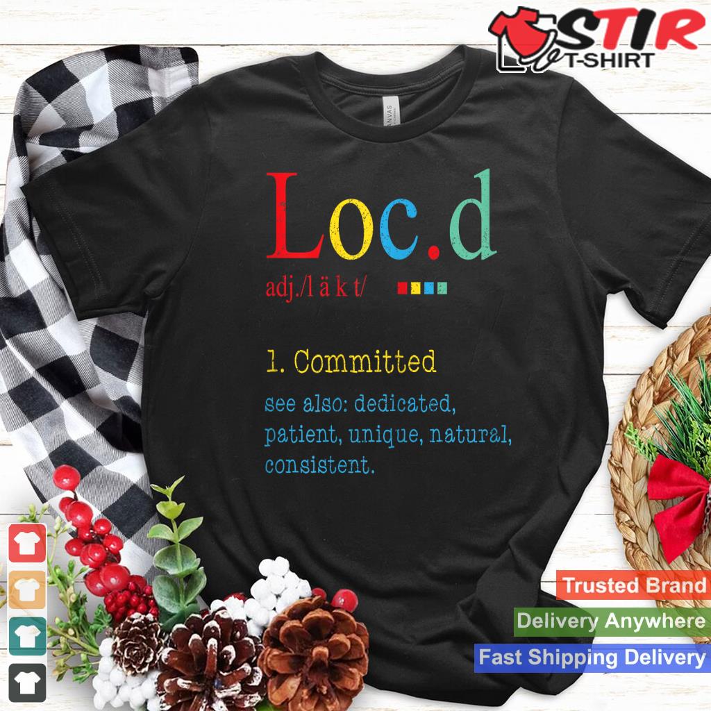 Locd Definition Committed Dedicated Natural Consistent Shirt Hoodie Sweater Long Sleeve