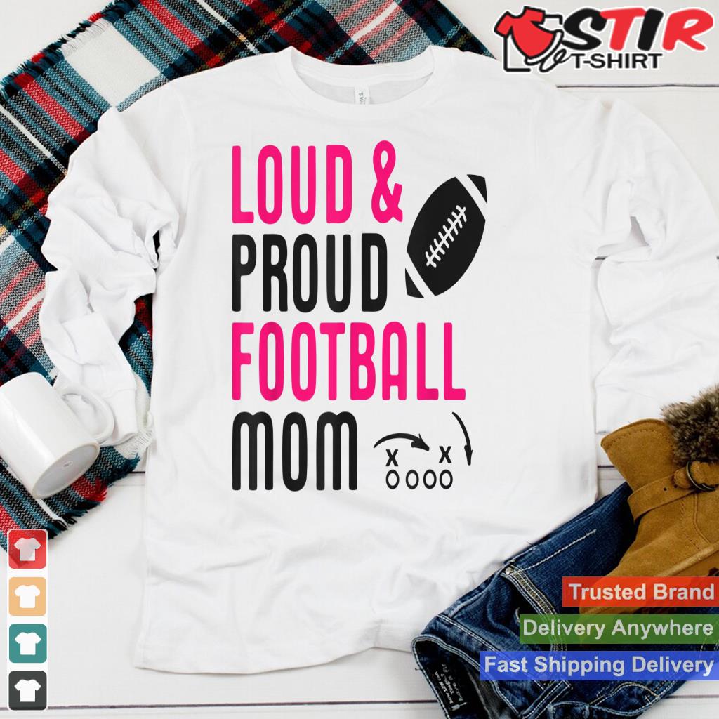 Loud & Proud Football Mom Pink Shirt Shirt Hoodie Sweater Long Sleeve