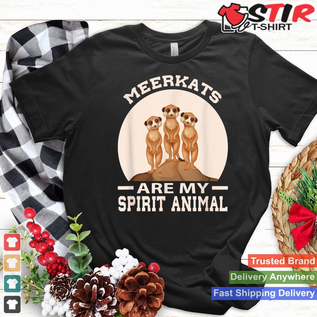 Meerkats Are My Spirit Animal Meerkat Shirt Hoodie Sweater Long Sleeve