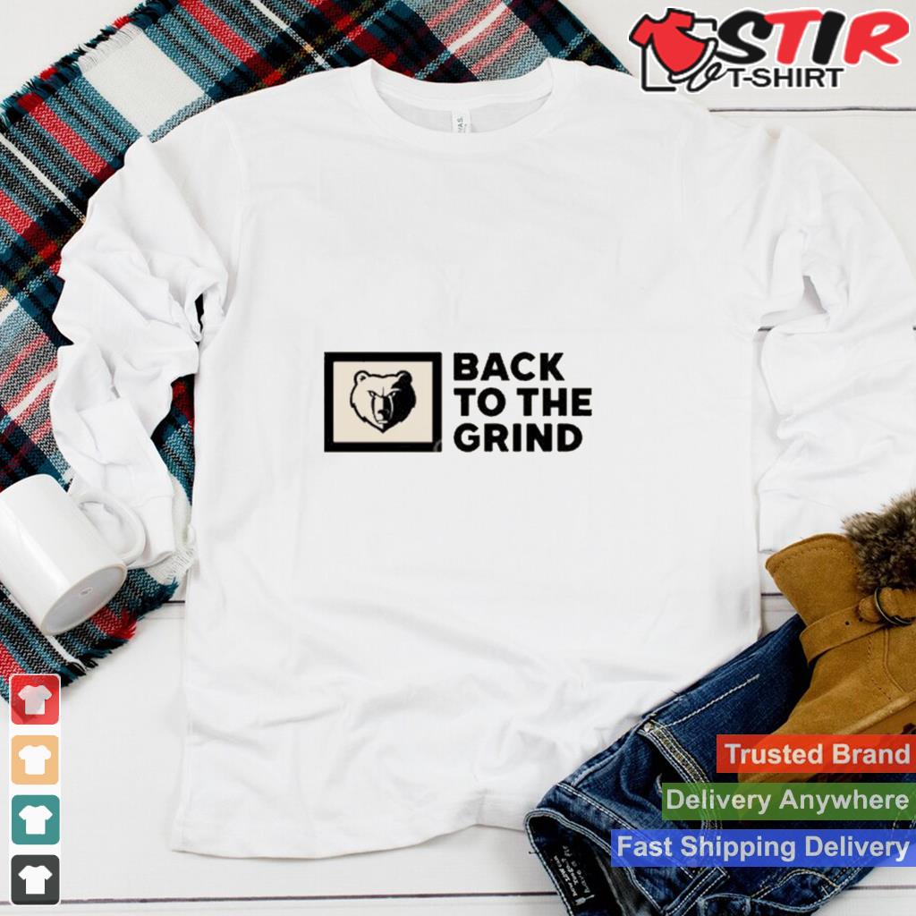 Memphis Grizzlies Back To The Grind T Shirt TShirt Hoodie Sweater Long