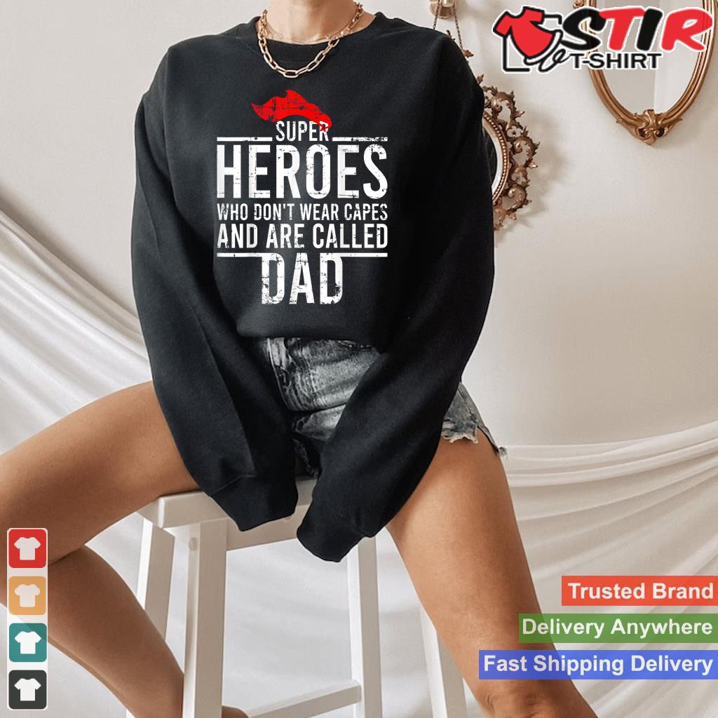 Mens Super Heroes Who DonT Wear Capes And Are Called Dad Shirt Hoodie Sweater Long Sleeve