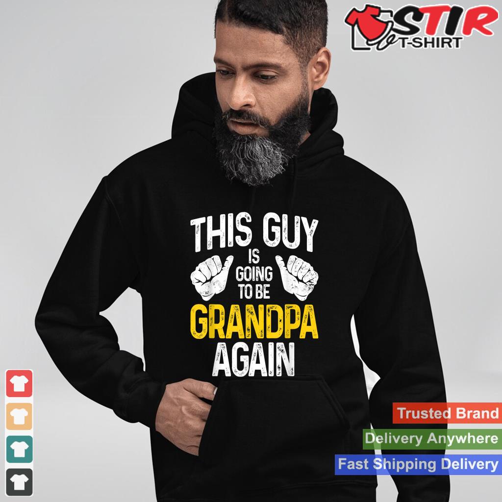 Mens This Guy Is Going To Be Grandpa Again Granddad Shirt Hoodie Sweater Long Sleeve