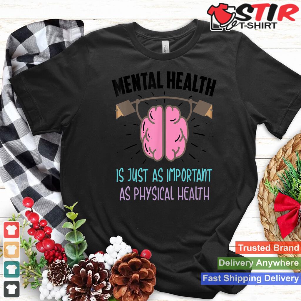 Mental Health Is Just As Important As Physical Health Gift_1 Shirt Hoodie Sweater Long Sleeve