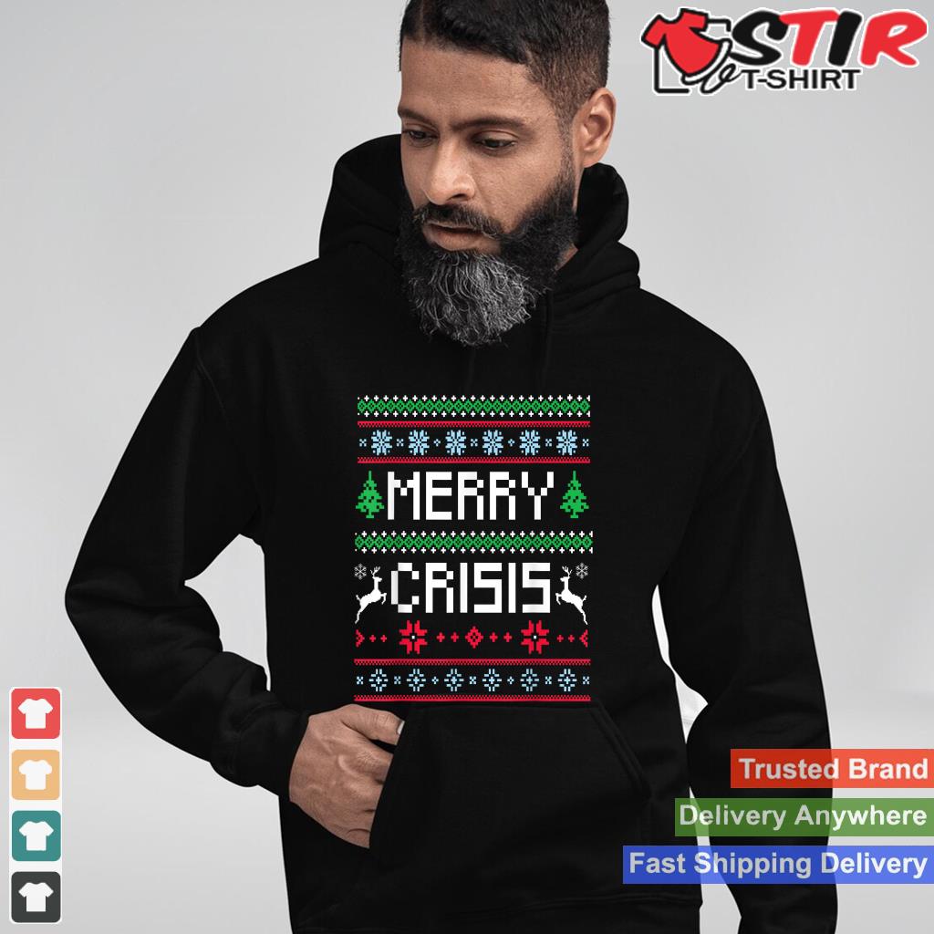 Merry Crisis Funny Holiday Depressive Christmas Shirt Hoodie Sweater Long Sleeve