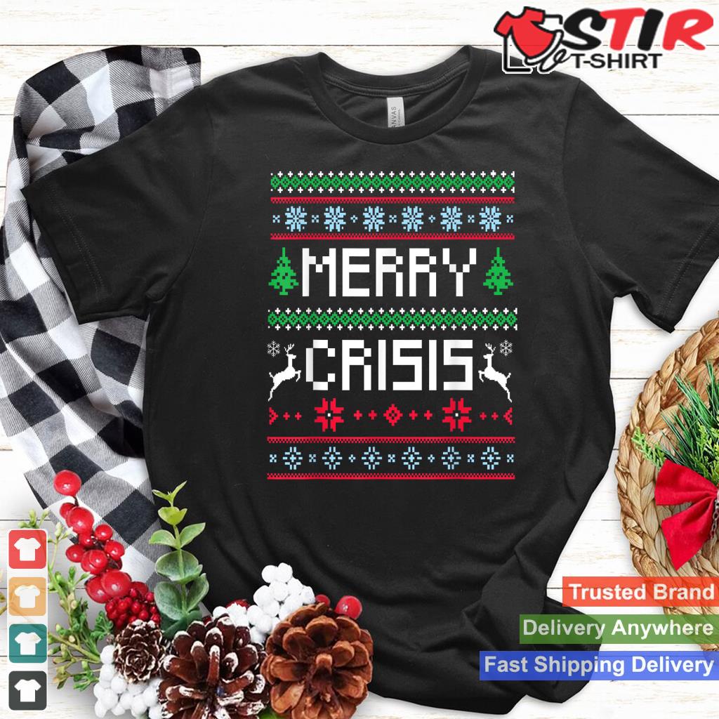 Merry Crisis Funny Holiday Depressive Christmas Shirt Hoodie Sweater Long Sleeve