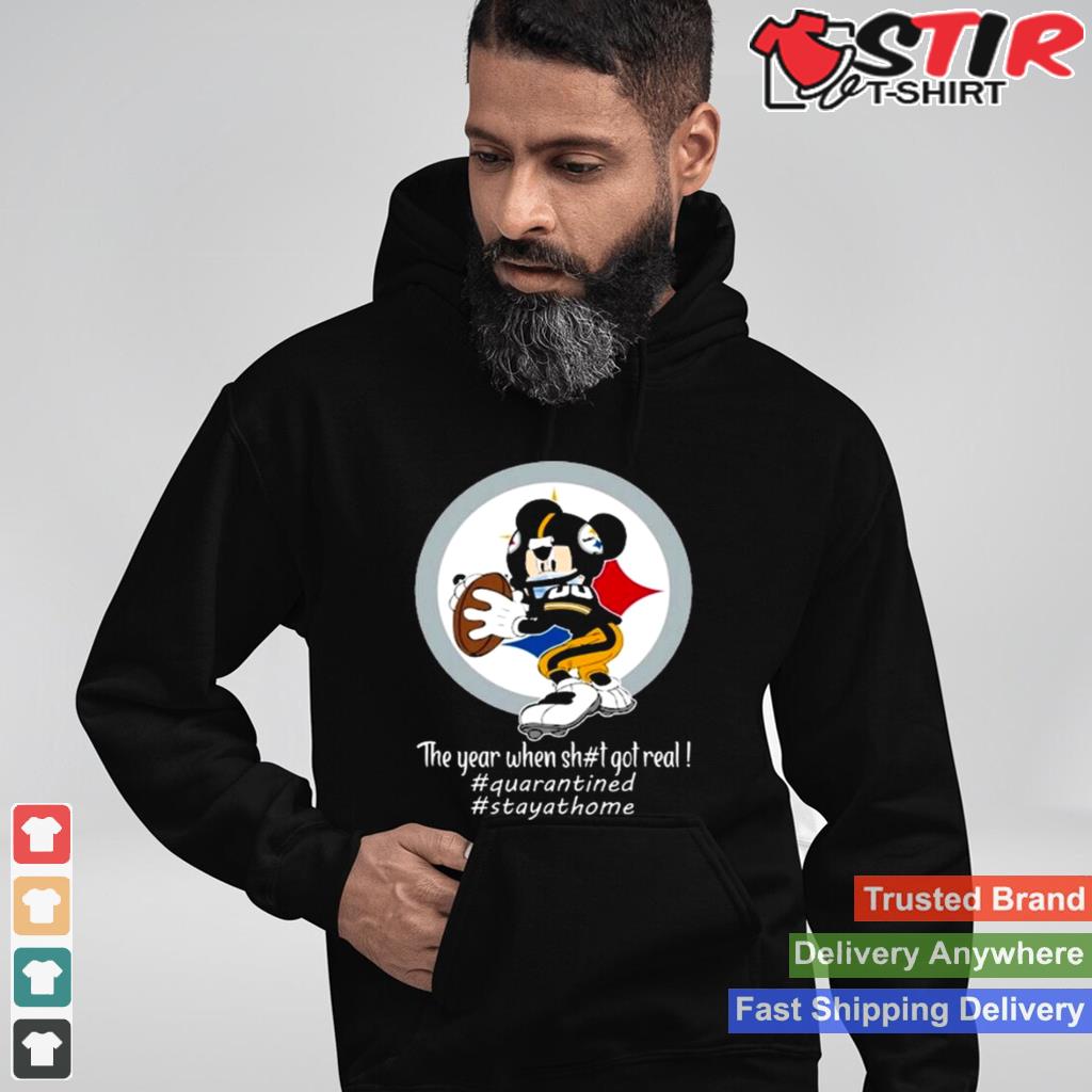 Mickey Mouse Pittsburgh Steelers The Year When Shit Got Real Shirt Shirt Hoodie Sweater Long Sleeve