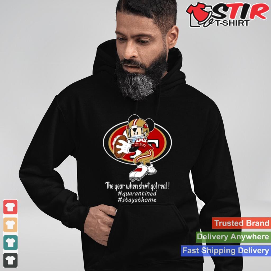 Mickey Mouse San Francisco 49Ers The Year When Shit Got Real Shirt Shirt Hoodie Sweater Long Sleeve