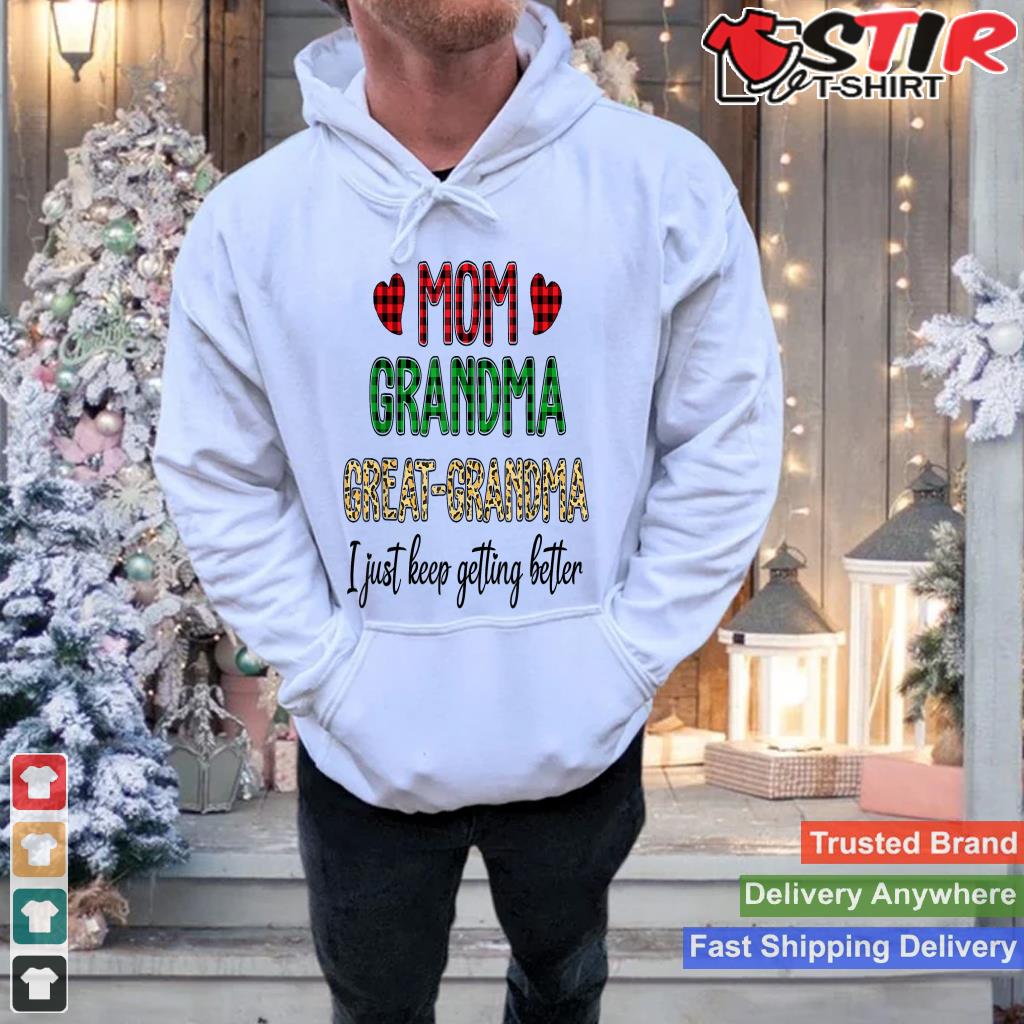 Mom Grandma Great Grandma I Just Keep Getting Better Leopard Shirt Hoodie Sweater Long Sleeve
