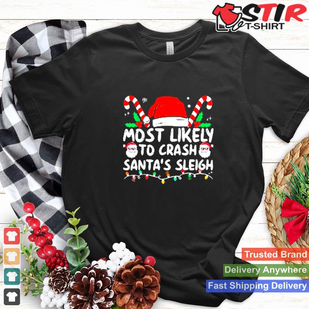 Most Likely Crash Santas Sleigh Family Matching Christmas Shirt TShirt Hoodie Sweater Long