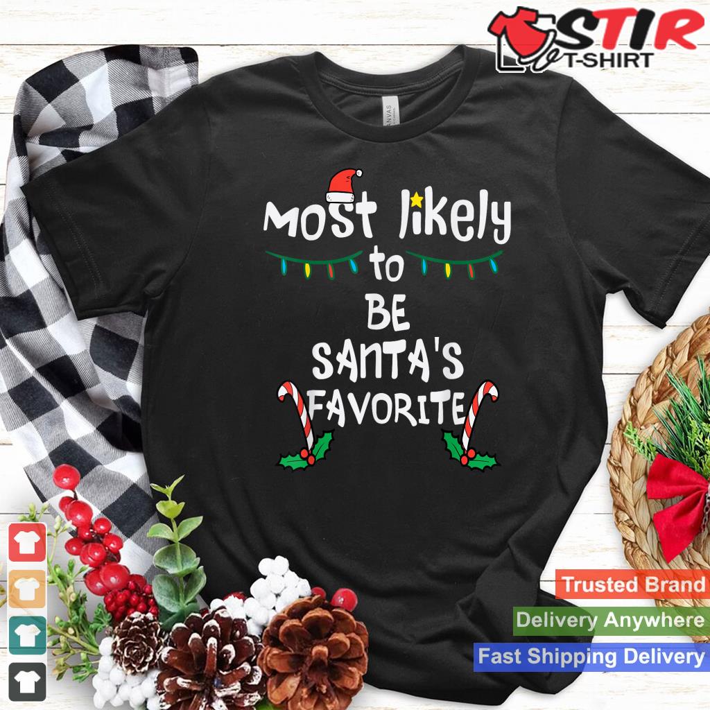 Most Likely Santas Favorite Christmas Xmas Family Matching Shirt Hoodie Sweater Long Sleeve