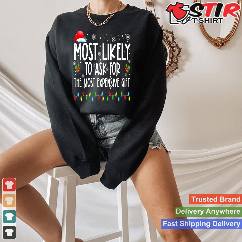 Most Likely To Ask For The Most Expensive Gift Christmas TShirt Hoodie Sweater Long Sleeve
