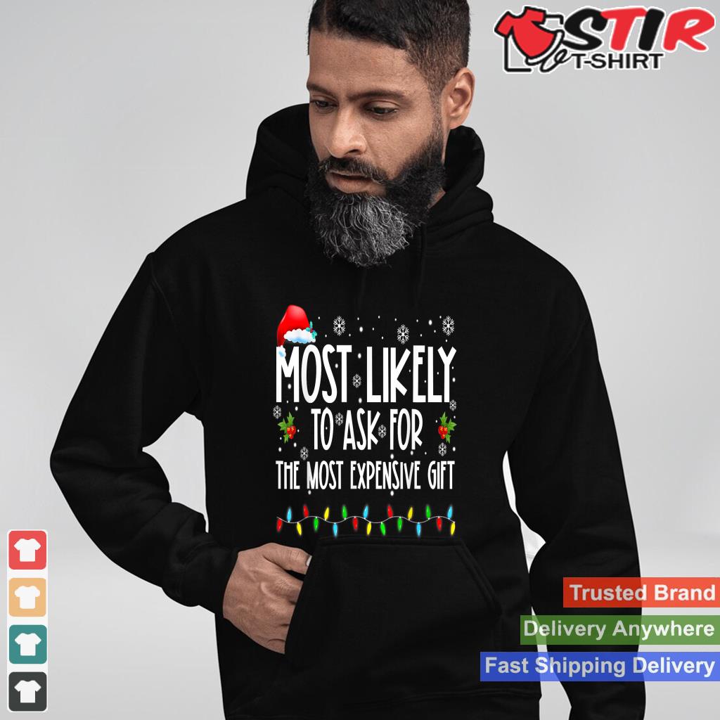 Most Likely To Ask For The Most Expensive Gift Christmas TShirt Hoodie Sweater Long Sleeve