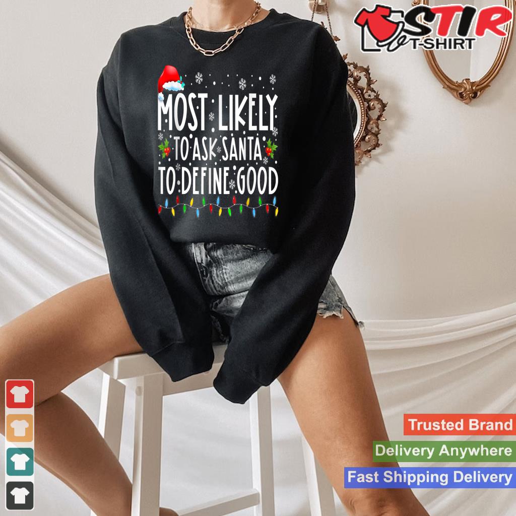 Most Likely To Ask Santa To Define Good Family Christmas Shirt Hoodie Sweater Long Sleeve