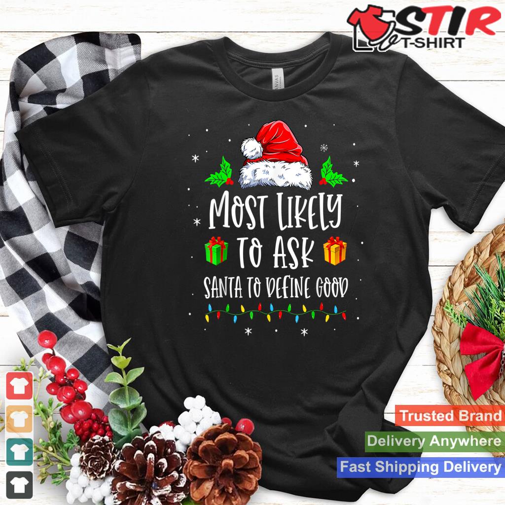 Most Likely To Ask Santa To Define Good Family Christmas Style 1 TShirt Hoodie Sweater Long Sleeve