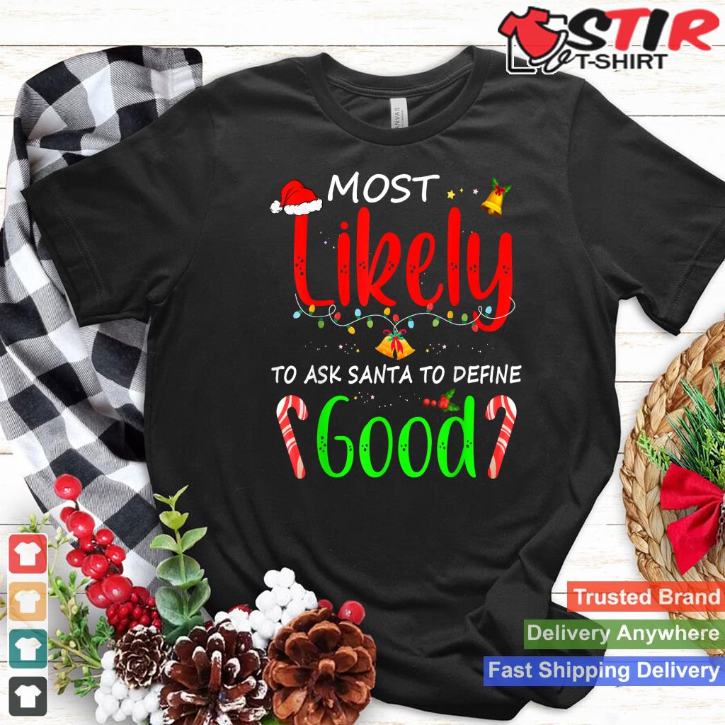 Most Likely To Ask Santa To Define Good Family Christmas Style 3 TShirt Hoodie Sweater Long Sleeve