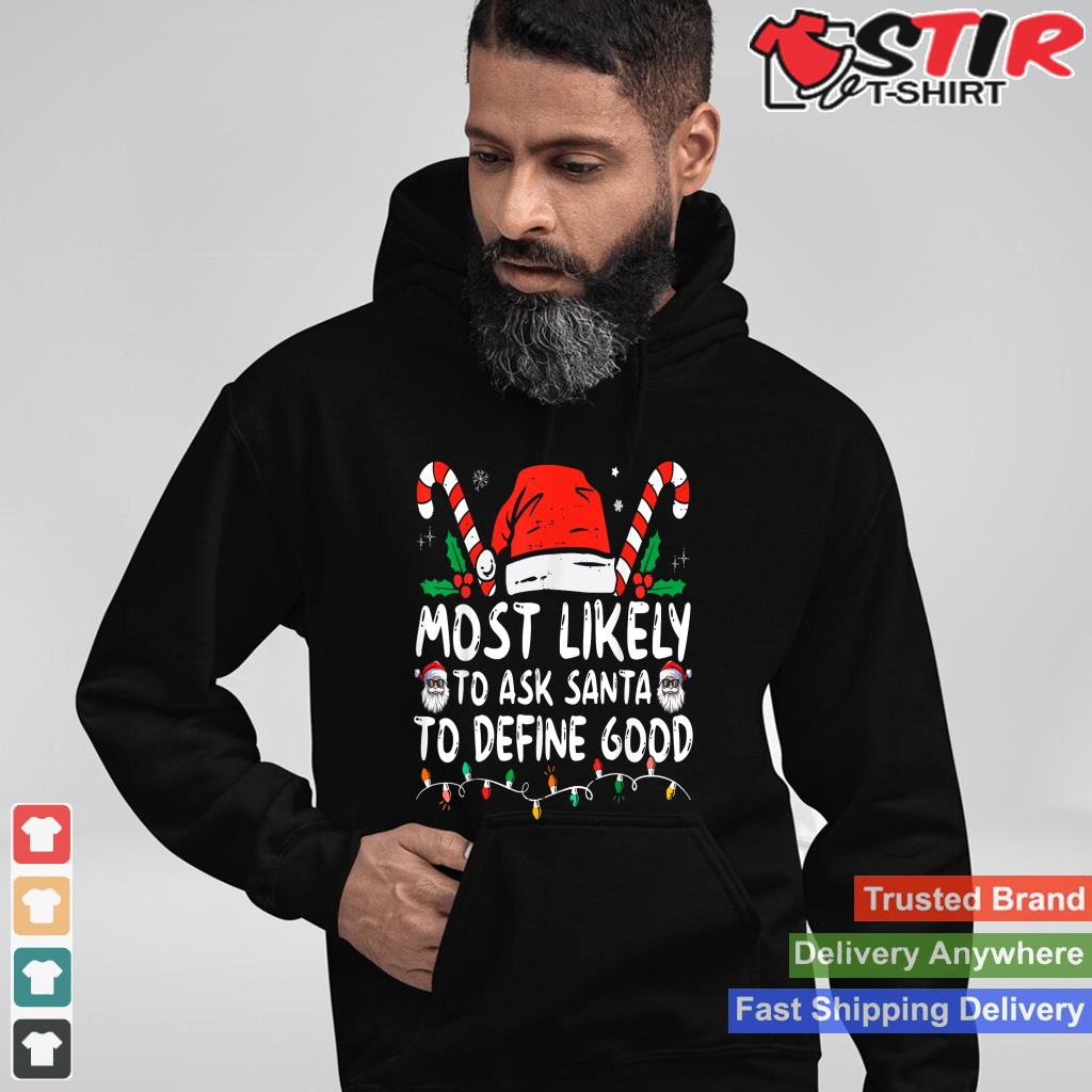 Most Likely To Ask Santa To Define Good Funny Christmas TShirt Hoodie Sweater Long Sleeve