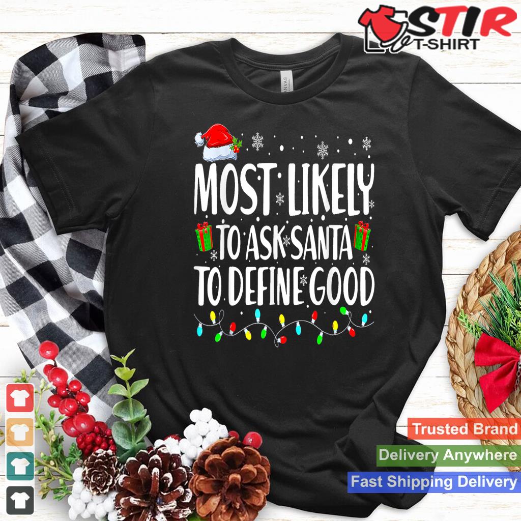 Most Likely To Ask Santa To Define Good Santa Hat Christmas TShirt Hoodie Sweater Long Sleeve