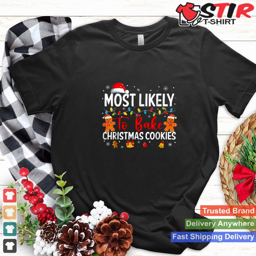Most Likely To Bake Cookies In Christmas Shirt TShirt Hoodie Sweater Long