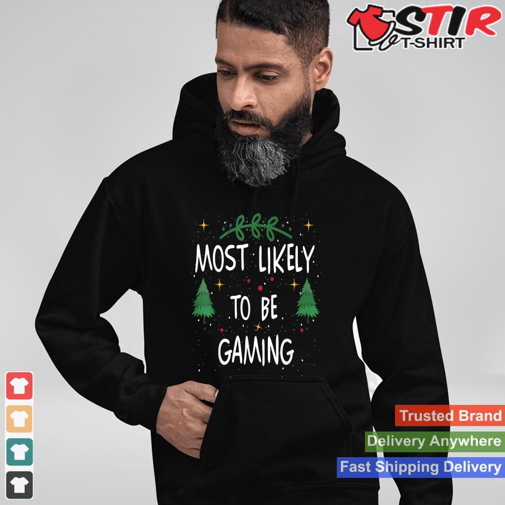 Most Likely To Be Gaming Funny Quote Christmas TShirt Hoodie Sweater Long Sleeve