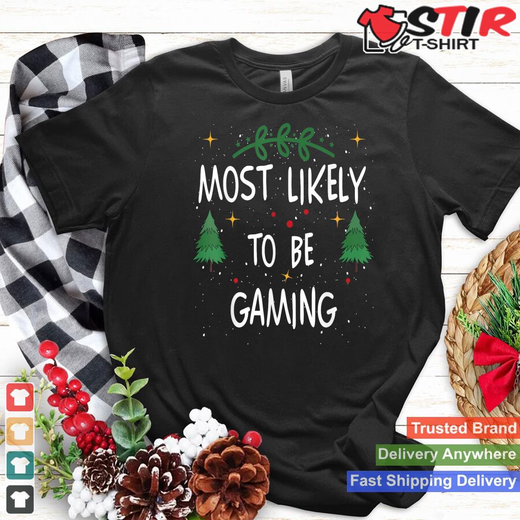 Most Likely To Be Gaming Funny Quote Christmas TShirt Hoodie Sweater Long Sleeve