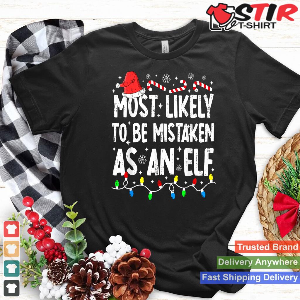 Most Likely To Be Mistaken As An Elf Family Christmas Funny TShirt Hoodie Sweater Long Sleeve