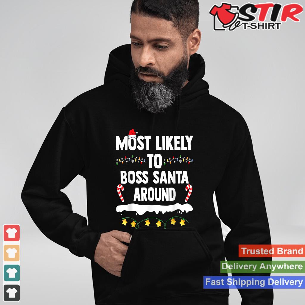 Most Likely To Boss Santa Around Christmas Matching Family TShirt Hoodie Sweater Long Sleeve