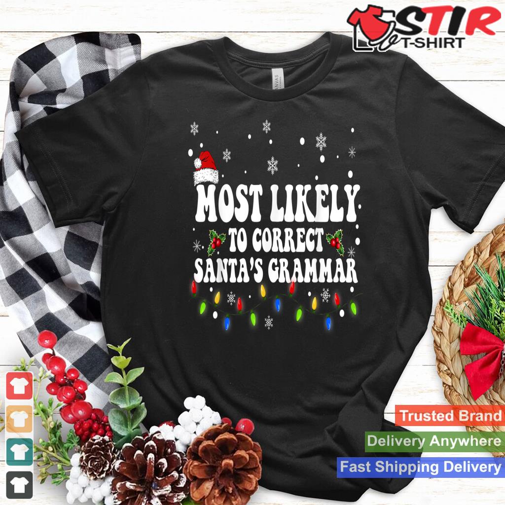 Most Likely To Correct Santa Grammar Christmas Believe Santa Shirt Hoodie Sweater Long Sleeve
