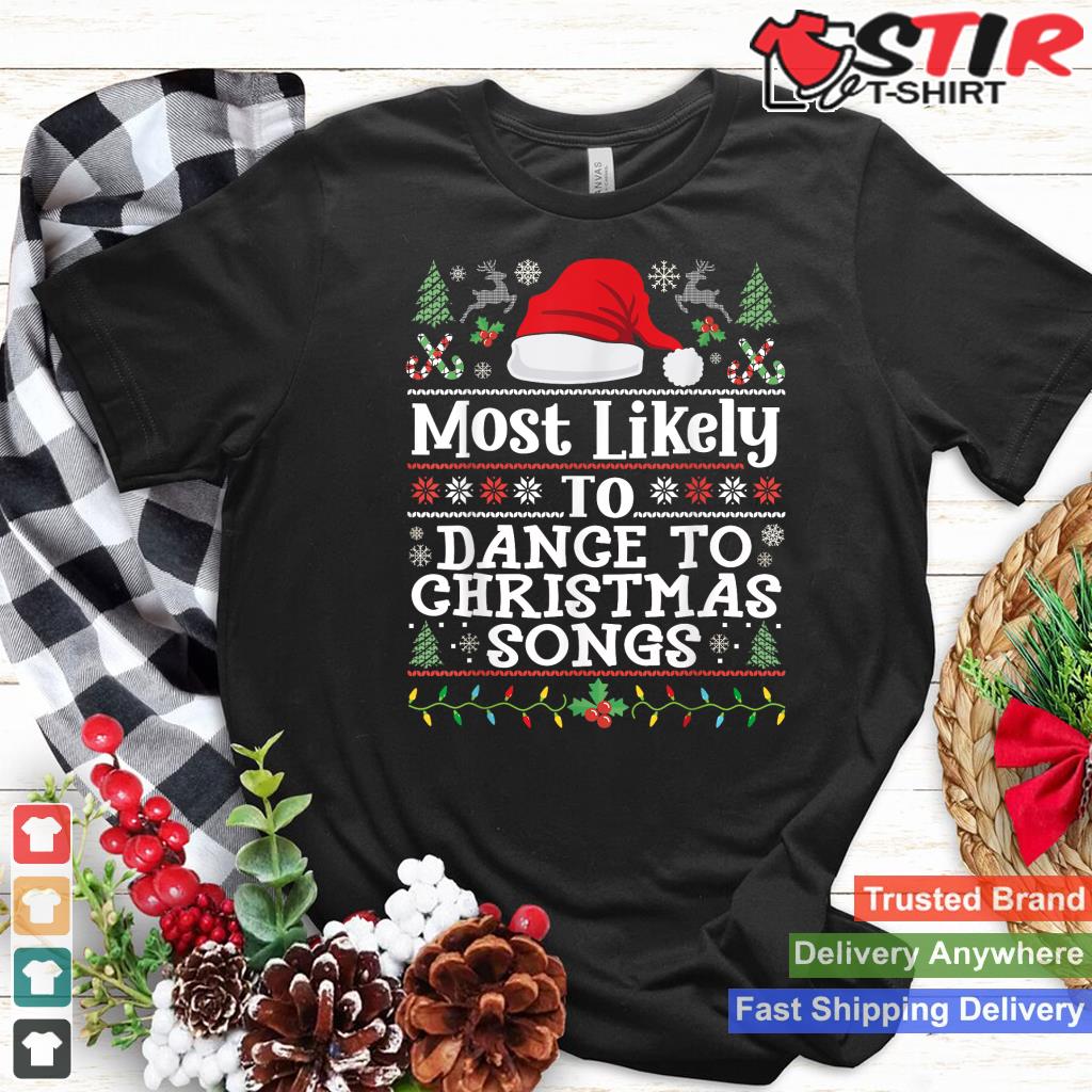 Most Likely To Dance To Christmas Songs   Christmas Dancing TShirt Hoodie Sweater Long Sleeve