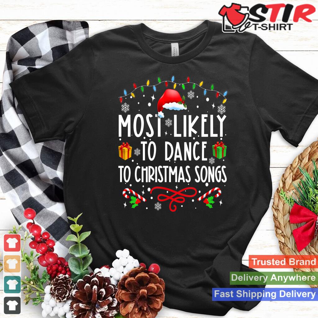 Most Likely To Dance To Christmas Songs Christmas Matching Long Sleeve Shirt Hoodie Sweater Long Sleeve