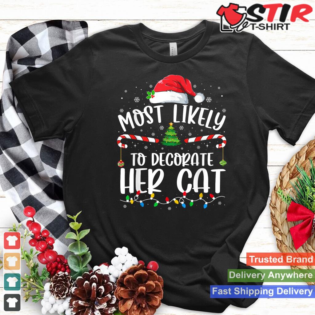 Most Likely To Decorate Her Cat Family Matching Christmas Style 1 TShirt Hoodie Sweater Long Sleeve