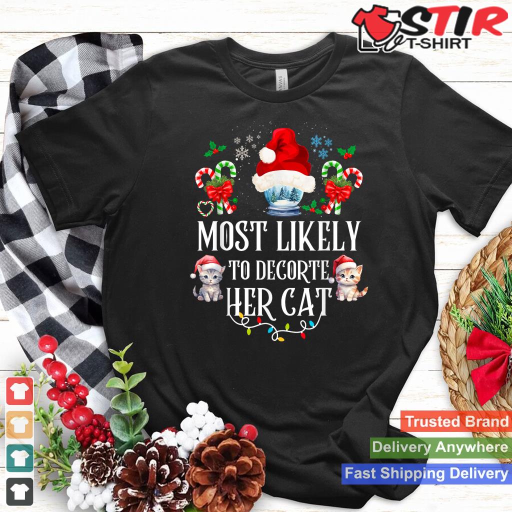 Most Likely To Decorate Her Cat Funny Family Christmas Cat TShirt Hoodie Sweater Long Sleeve
