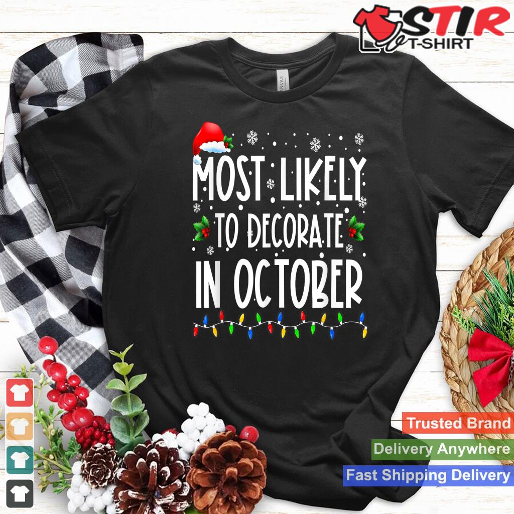 Most Likely To Decorate In October Funny Family Christmas TShirt Hoodie Sweater Long Sleeve