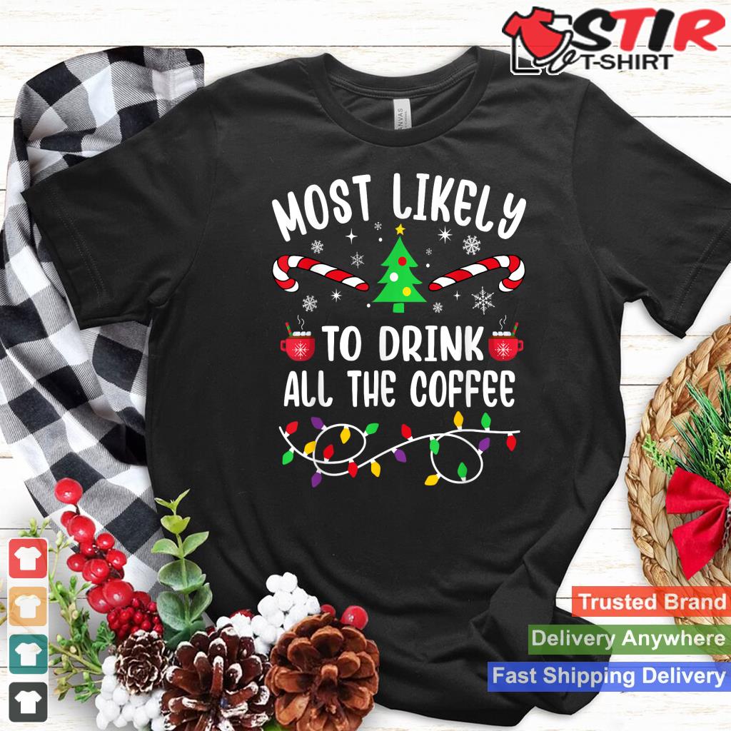 Most Likely To Drink All The Coffee Funny Christmas TShirt Hoodie Sweater Long Sleeve
