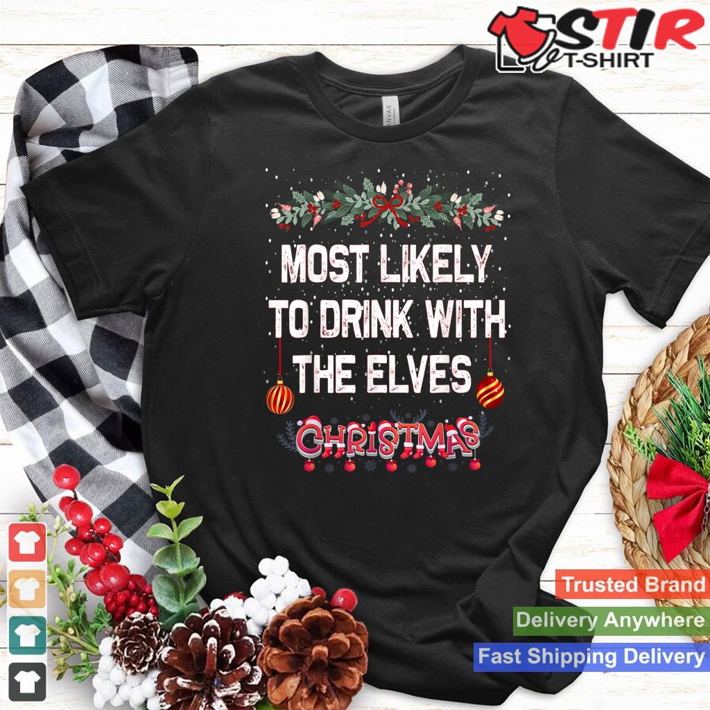 Most Likely To Drink With The Elves Funny Family Christmas TShirt Hoodie Sweater Long Sleeve