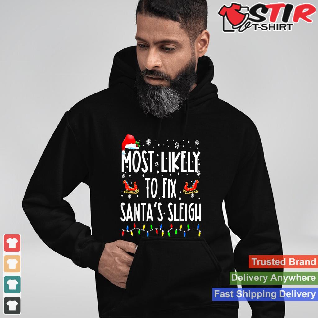 Most Likely To Fix Santa Sleigh Christmas Believe Santa TShirt Hoodie Sweater Long Sleeve