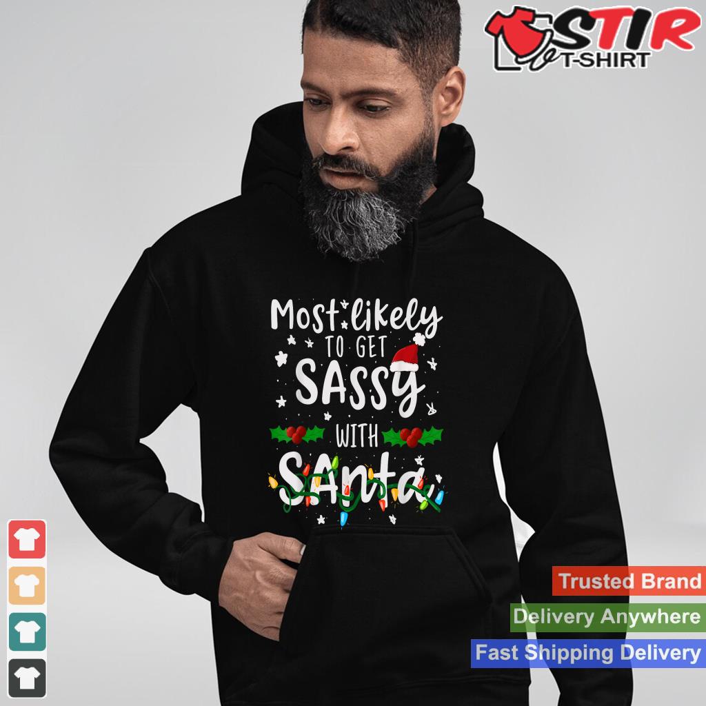 Most Likely To Get Sassy Santa Family Matching Christmas TShirt Hoodie Sweater Long Sleeve
