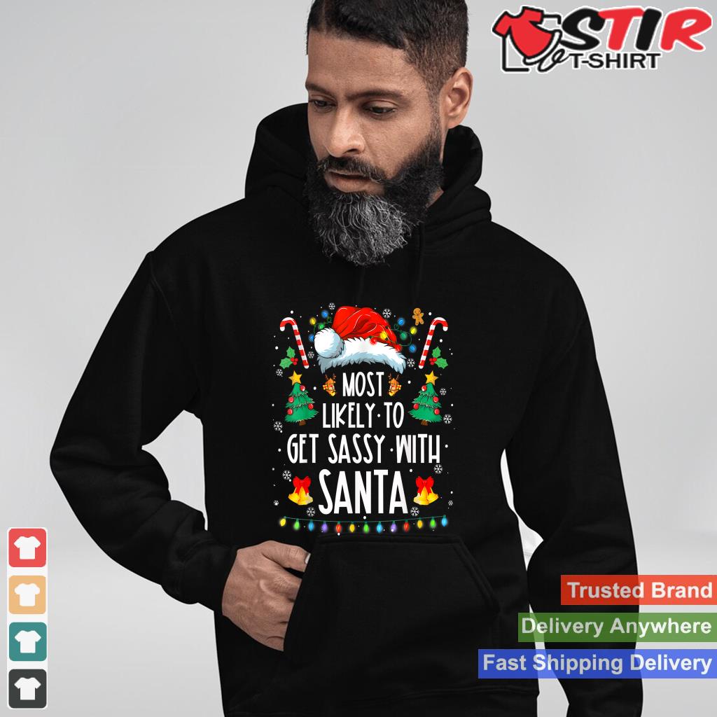 Most Likely To Get Sassy With Santa Family Christmas TShirt Hoodie Sweater Long Sleeve