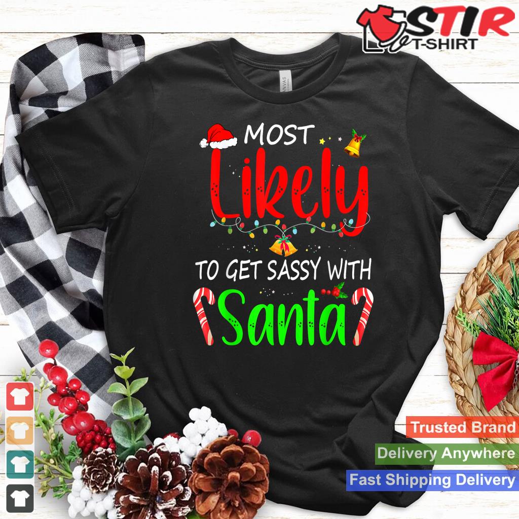 Most Likely To Get Sassy With Santa Family Christmas Style 10 TShirt Hoodie Sweater Long Sleeve