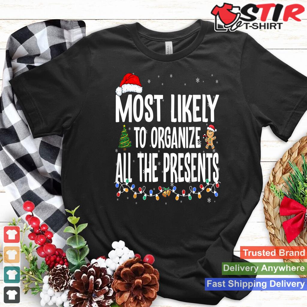 Most Likely To Organize All The Presents Family Xmas Shirt Hoodie Sweater Long Sleeve
