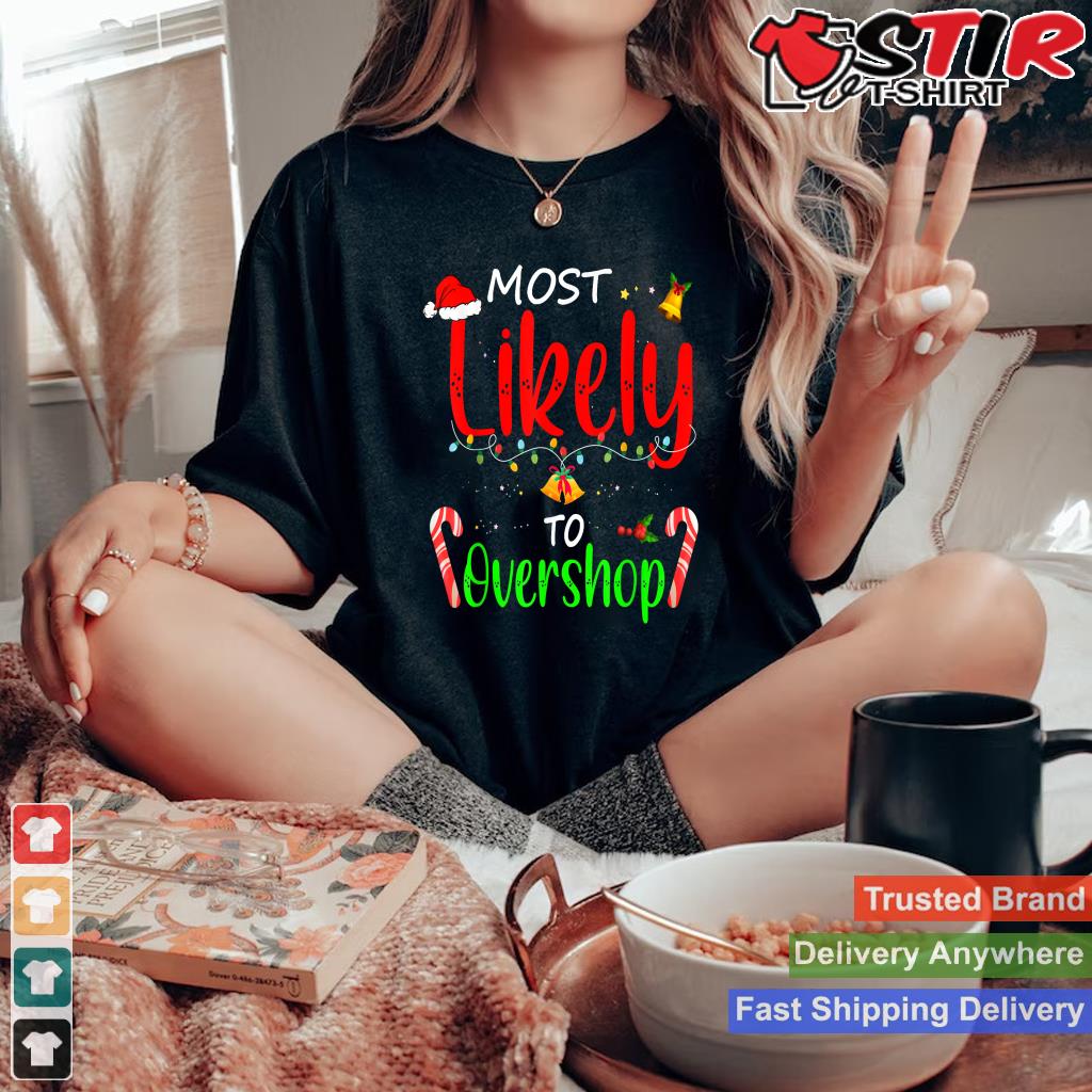 Most Likely To Overshop Shopping Family Crew Christmas Style 16 TShirt Hoodie Sweater Long Sleeve