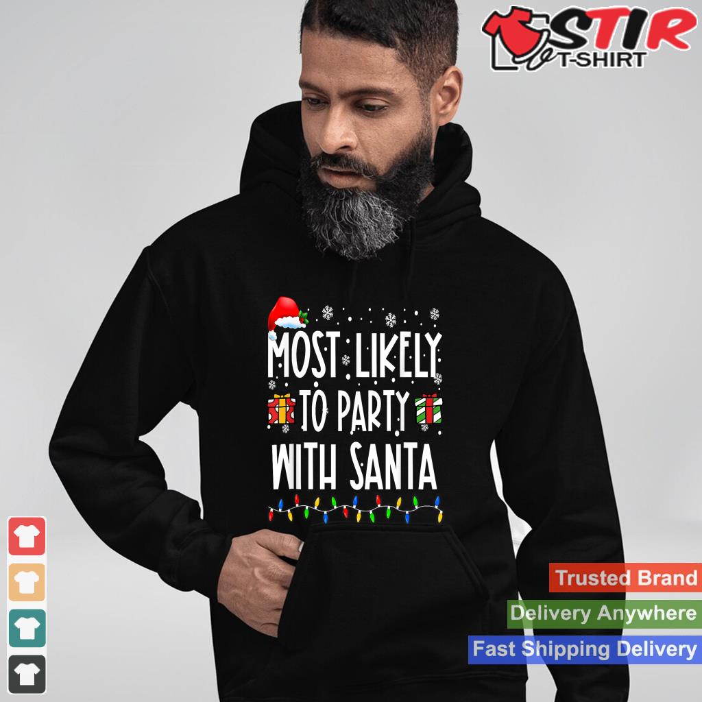 Most Likely To Party With Santa Christmas Believe Santa TShirt Hoodie Sweater Long Sleeve