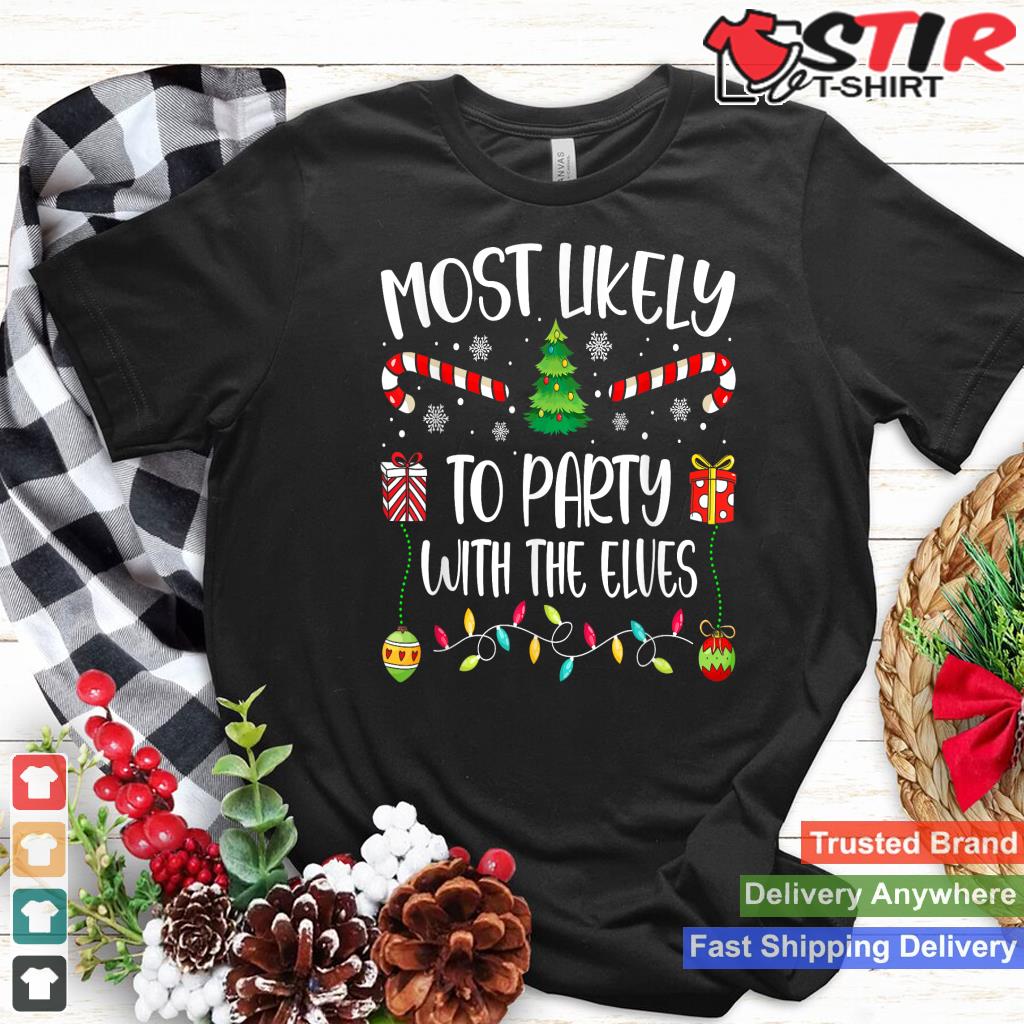 Most Likely To Party With The Elves Christmas Tree Xmas Shirt Hoodie Sweater Long Sleeve