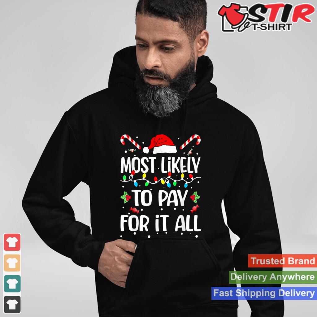 Most Likely To Pay For It All Funny Christmas Pajamas TShirt Hoodie Sweater Long Sleeve