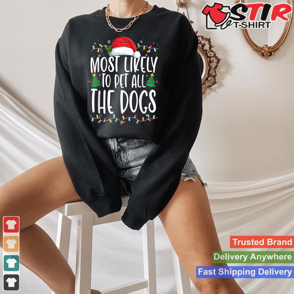Most Likely To Pet All The Dogs Funny Christmas Dog Lovers TShirt Hoodie Sweater Long Sleeve
