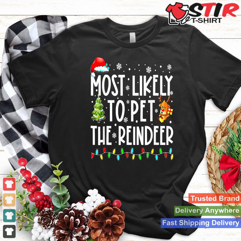 Most Likely To Pet The Reindeer Funny Christmas TShirt Hoodie Sweater Long Sleeve