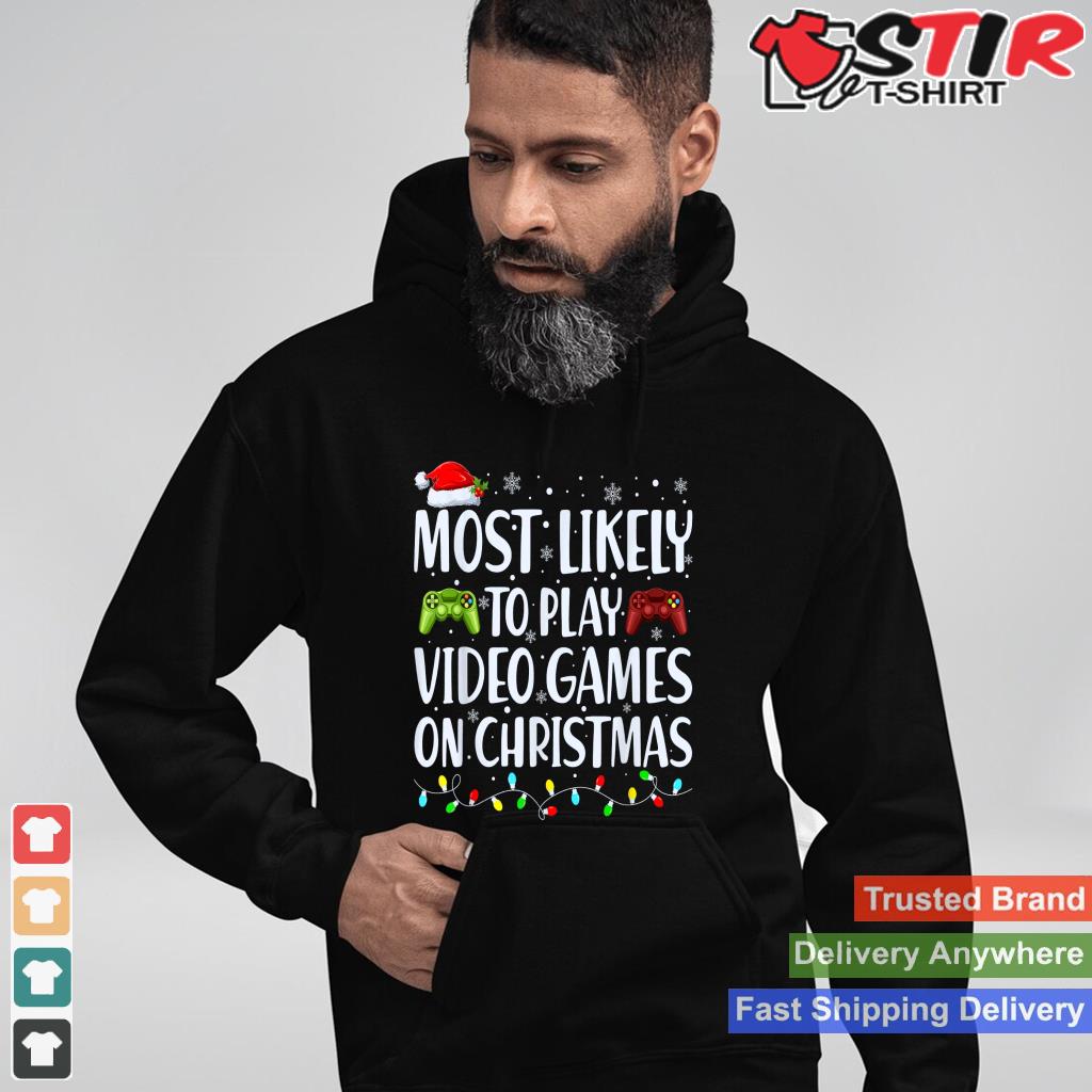 Most Likely To Play Video Games On Christmas TShirt Hoodie Sweater Long Sleeve