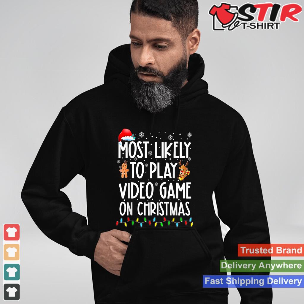 Most Likely To Play Video Games On Christmas Gamer Lovers TShirt Hoodie Sweater Long Sleeve