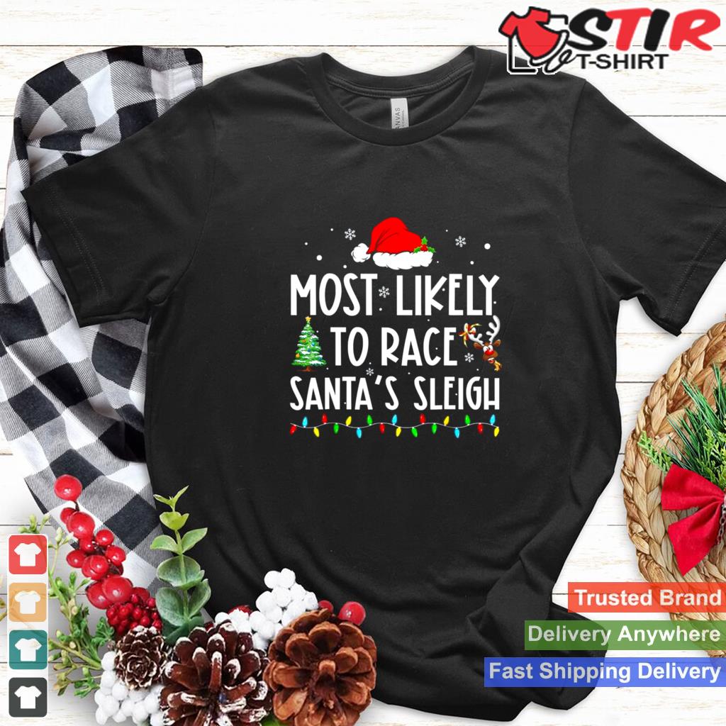Most Likely To Race Santas Sleigh Family Matching Christmas Shirt TShirt Hoodie Sweater Long