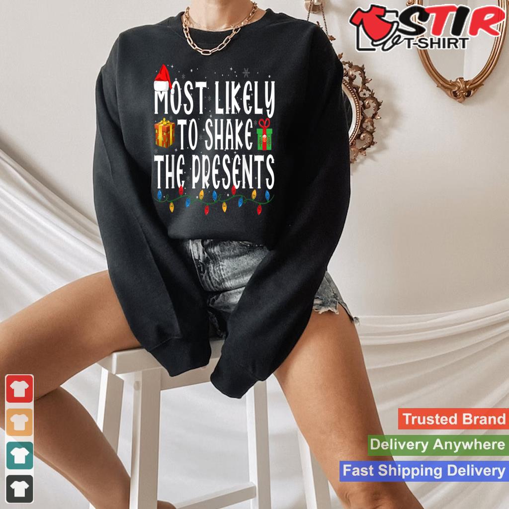 Most Likely To Shake The Presents Funny Christmas Holiday Style 3 TShirt Hoodie Sweater Long Sleeve