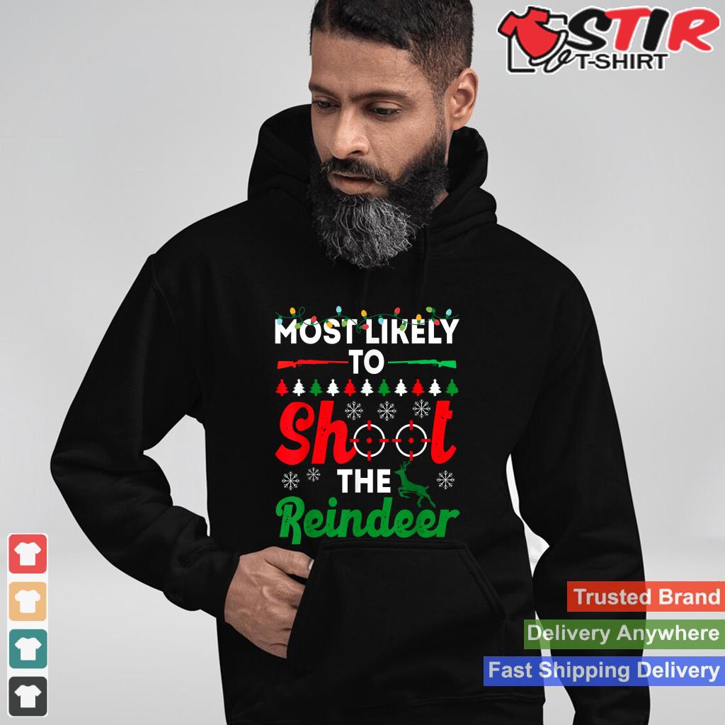 Most Likely To Shoot The Reindeer Funny Christmas Family Shirt Hoodie Sweater Long Sleeve